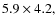 $5.9\times4.2,$