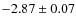 $-2.87\pm0.07$