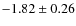 $-1.82\pm0.26$