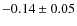 $-0.14\pm0.05$