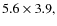 $5.6\times3.9,$