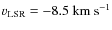 $v_{\rm LSR}=-8.5~{\rm km~s^{-1}}$