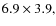 $6.9\times3.9,$