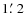 $1\hbox{$.\mkern-4mu^\prime$ }2$