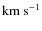 ${\rm km~s}^{-1}$