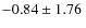 $-0.84\pm1.76~$