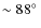 $\sim 88\hbox{$^\circ$ }$