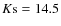$K{\rm s}=14.5$