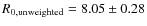 $R_{0, {\rm unweighted}}=8.05\pm0.28$
