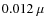 $0.012~\mu$