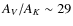$A_{V}/A_{K}\sim29$