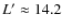 $L'\approx14.2$