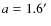 $a=1.6\hbox{$^\prime$ }$