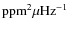 ${\rm ppm}^2 \mu {\rm Hz}^{-1}$