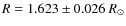 $R =1.623 \pm 0.026~R_\odot$