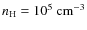 $n_{\rm H} = 10^5 ~{\rm cm^{-3}}$
