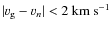 $\vert v_{\rm g} - v_n\vert < 2\ {\rm km\ s^{-1}}$