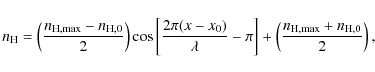 \begin{displaymath}n_{\rm H} = \left(\frac{n_{\rm H,max} - n_{\rm H,0}}{2}\right...
...ight] +
\left(\frac{n_{\rm H,max} + n_{\rm H,0}}{2}\right),
\end{displaymath}
