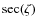 ${\rm sec}(\zeta)$