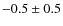 $-0.5\pm0.5$