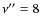 $\nu'' = 8$