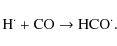 \begin{displaymath}{\rm H^\cdot + CO \rightarrow HCO^\cdot}.
\end{displaymath}