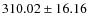 $ 310.02 \pm 16.16 $