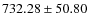 $ 732.28 \pm 50.80 $