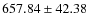 $ 657.84 \pm 42.38 $