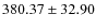$ 380.37 \pm 32.90 $