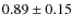 $0.89\pm0.15$