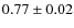 $ 0.77 \pm 0.02 $