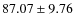 $ 87.07 \pm 9.76 $
