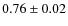$ 0.76 \pm 0.02 $