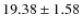 $ 19.38 \pm 1.58 $