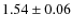 $ 1.54 \pm 0.06 $