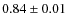 $ 0.84 \pm 0.01 $