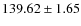 $ 139.62 \pm 1.65 $