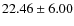 $ 22.46 \pm 6.00 $