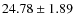 $ 24.78 \pm 1.89 $