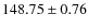 $ 148.75 \pm 0.76 $