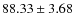 $ 88.33 \pm 3.68 $