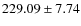 $ 229.09 \pm 7.74 $