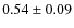 $ 0.54 \pm 0.09 $