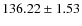 $ 136.22 \pm 1.53 $