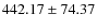 $ 442.17 \pm 74.37 $