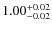 $1.00_{\rm -0.02}^{+0.02}$