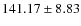 $ 141.17 \pm 8.83 $