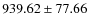 $ 939.62 \pm 77.66 $