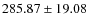 $ 285.87 \pm 19.08 $